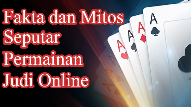 Fakta Dan Mitos Tentang Perjudian Online